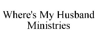 WHERE'S MY HUSBAND MINISTRIES