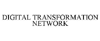 DIGITAL TRANSFORMATION NETWORK