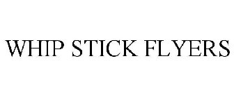 WHIP STICK FLYERS