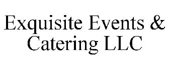 EXQUISITE EVENTS & CATERING LLC