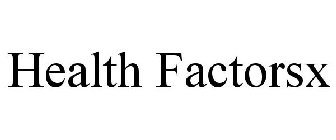 HEALTH FACTORSX
