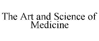 THE ART AND SCIENCE OF MEDICINE