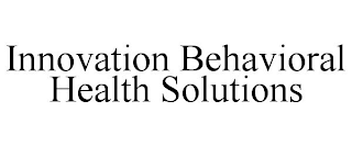INNOVATION BEHAVIORAL HEALTH SOLUTIONS