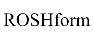 ROSHFORM