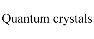 QUANTUM CRYSTALS