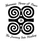 SHAMANIC HOUSE OF PEACE THE JOURNEY INTO HEALING
