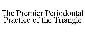 THE PREMIER PERIODONTAL PRACTICE OF THE TRIANGLE