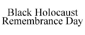 BLACK HOLOCAUST REMEMBRANCE DAY