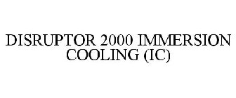 DISRUPTOR 2000 IMMERSION COOLING (IC)