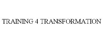 TRAINING 4 TRANSFORMATION