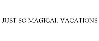 JUST SO MAGICAL VACATIONS
