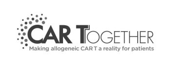 CAR T TOGETHER MAKING ALLOGENEIC CAR T A REALITY FOR PATIENTS