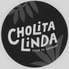 CHOLITA LINDA COME IN, GET AWAY
