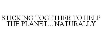 STICKING TOGETHER TO HELP THE PLANET...NATURALLY