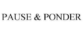 PAUSE & PONDER