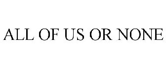 ALL OF US OR NONE
