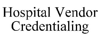 HOSPITAL VENDOR CREDENTIALING