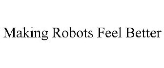 MAKING ROBOTS FEEL BETTER