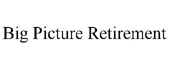 BIG PICTURE RETIREMENT
