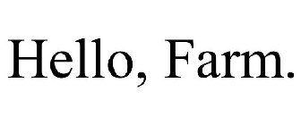 HELLO, FARM.