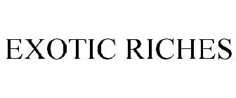 EXOTIC RICHES
