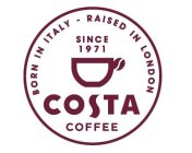 BORN IN ITALY - RAISED IN LONDON SINCE 1971 COSTA COFFEE