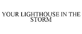 YOUR LIGHTHOUSE IN THE STORM