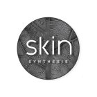SKIN SYNTHESIS