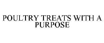 POULTRY TREATS WITH A PURPOSE
