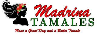 MADRINA TAMALES HAVE A GREAT DAY AND A BETTER TAMALE