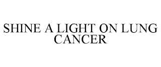 SHINE A LIGHT ON LUNG CANCER