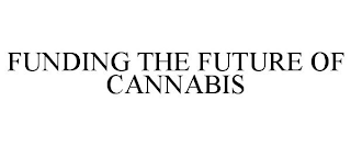 FUNDING THE FUTURE OF CANNABIS