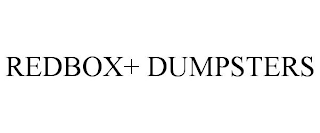 REDBOX+ DUMPSTERS