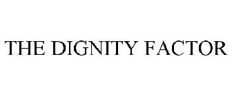 THE DIGNITY FACTOR