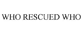 WHO RESCUED WHO