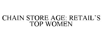 CHAIN STORE AGE: RETAIL'S TOP WOMEN