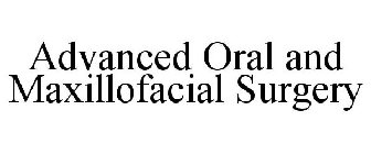 ADVANCED ORAL AND MAXILLOFACIAL SURGERY