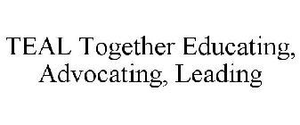 TEAL TOGETHER EDUCATING, ADVOCATING, LEADING