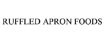 RUFFLED APRON FOODS