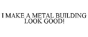 I MAKE A METAL BUILDING LOOK GOOD!