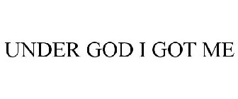 UNDER GOD I GOT ME