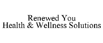 RENEWED YOU HEALTH & WELLNESS SOLUTIONS