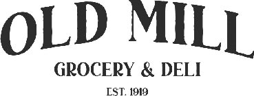OLD MILL GROCERY & DELI EST. 1919