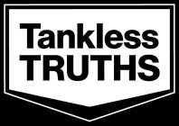 TANKLESS TRUTHS