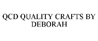 QCD QUALITY CRAFTS BY DEBORAH