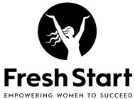 FRESH START EMPOWERING WOMEN TO SUCCEED
