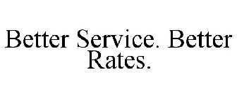BETTER SERVICE. BETTER RATES.