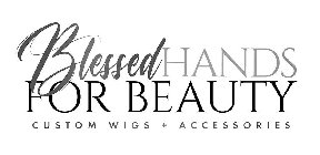 BLESSED HANDS FOR BEAUTY CUSTOM WIGS + ACCESSORIES