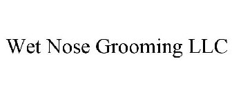 WET NOSE GROOMING LLC