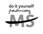 DO IT YOURSELF FUNDRAISING MS